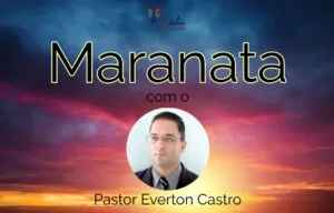 Maranata – com o Pr. Everton Castro Maranata – com o Pr. Everton Castro